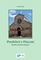 Presbiteri e diaconi. Identità e mistero liturgico di Luigi Girardi edito da CLV