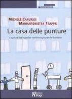 La casa delle punture. La paura dell'ospedale nell'immaginario del bambino di Michele Capurso, M. Antonietta Trappa edito da Magi Edizioni