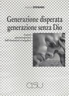 Generazione disperata, generazione senza Dio di Antonio Epifanio edito da CISU