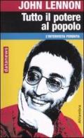 Tutto il potere al popolo. L'intervista perduta di John Lennon edito da Datanews