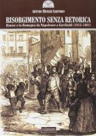 Risorgimento senza retorica. Rimini e la Romagna da Napoleone a Garibaldi (1815-1861) di Arturo Menghi Sartorio edito da Il Cerchio