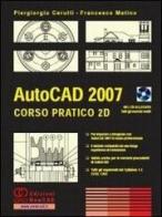 AutoCad 2007. Corso pratico 2D. Con CD-ROM di Piergiorgio Cerutti, Francesco Matino edito da NewCAD