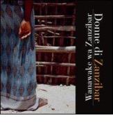 Donne di Zanzibar. Ediz. italiana, inglese e swahili di Mara Teobaldo, Anna Carbonara edito da Nadia Camandona Editore
