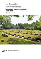 La foresta che cammina. Le sepolture dei soldati tedeschi 1920 1970 di Marco Mulazzani edito da Electa