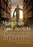 Mysteries and secrets. The chronicles of Quantum. Collector's edition di Antonio Soria edito da Youcanprint
