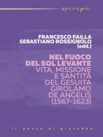 Nel fuoco del Sol Levante. Vita, missione e santità del gesuita Girolamo De Angelis (1567-1623) edito da Il Pozzo di Giacobbe