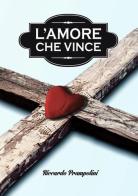 L' amore che vince di Riccardo Prampolini edito da Cross Communication