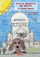 Otto il bassotto del ghetto di Carmela Mascio edito da Texmat