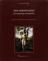 San Sebastiano. La vocazione al martirio di Francesco De Marco edito da Pubblisfera