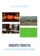 Roberto Torretta. Una vita sui rettangoli magici di Simone Albina edito da Autopubblicato