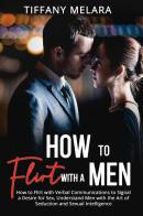 How to flirt with a men di Tiffany Melara edito da Youcanprint