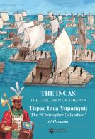 The Incas. The children of the sun. Túpac Inca Yupanqui: the «Christopher Columbus» of Oceania di Roberto Vittorio Lisinicchia Binda edito da Autopubblicato