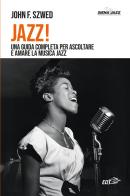 Jazz! Una guida completa per ascoltare e amare la musica jazz di John F. Szwed edito da EDT