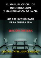 El manual oficial de interrogación y manipulación de la CIA. Los archivos Kubark de la guerra fría edito da StreetLib
