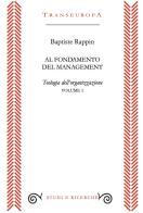 Al fondamento del management. Teologia dell'organizzazione vol. 1 di Baptiste Rappin edito da Transeuropa