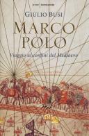 Marco Polo. Viaggio ai confini del Medioevo di Giulio Busi edito da Mondadori