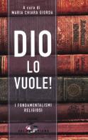 Dio lo vuole! I fondamentalismi religiosi edito da SEI