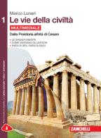 Le vie della civiltà. Per le Scuole superiori. Con e-book. Con espansione online vol.1 di Marco Lunari edito da Zanichelli