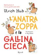 L' anatra zoppa e la gallina cieca di Ulrich Hub edito da Rizzoli