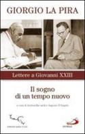 Il sogno di un tempo nuovo. Lettere a Giovanni XXIII di Giorgio La Pira edito da San Paolo Edizioni
