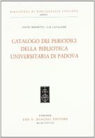Catalogo dei periodici della Biblioteca universitaria di Padova di Sante Rossetto, Lia Cavaliere edito da Olschki