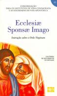 Ecclesiae sponsa imago. Instrucao sobre a Ordo virginum edito da Libreria Editrice Vaticana