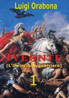 Iveonte (l'invincibile guerriero) vol.1 di Luigi Orabona edito da Youcanprint