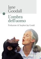 L' ombra dell'uomo di Jane Goodall edito da Castelvecchi