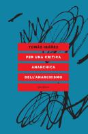 Per una critica anarchica dell'anarchismo di Tomás Ibañez edito da Elèuthera