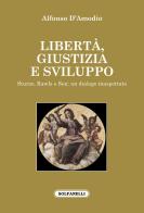 Libertà, giustizia e sviluppo. Sturzo, Rawls e Sen: un dialogo inaspettato di Alfonso D'Amodio edito da Solfanelli