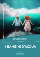 I bambini d'acqua di Chiara Giorgi edito da Il Seme Bianco