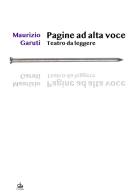 Pagine ad alta voce. Teatro da leggere di Maurizio Garuti edito da Pendragon