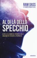 Al di là dello specchio. Oltre le illusioni del pensiero e delle emozioni per trovare il proprio sé di Ram Dass, Rameshwar Das edito da Armenia