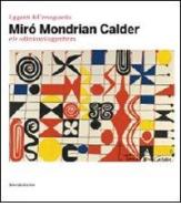 I giganti dell'avanguardia. Miró Mondrian Calder e le collezioni Guggenheim. Catalogo della mostra (Vercelli, 3 marzo-10 giugno 2012) edito da Silvana