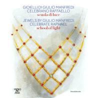 Gioielli di Giulio Manfredi celebrano Raffaello. Scuole di luce. Ediz. italiana, inglese e giapponese edito da Silvana