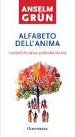 Alfabeto dell'anima. I simboli che danno profondità alla vita di Anselm Grün edito da Queriniana