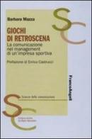 Giochi di retroscena. La comunicazione nel management di un'impresa sportiva di Barbara Mazza edito da Franco Angeli