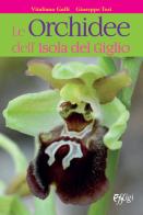 Le orchidee dell'Isola del Giglio di Vitaliano Gulli, Giuseppe Tosi edito da C&P Adver Effigi