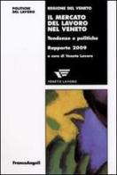 Il mercato del lavoro nel Veneto. Tendenze e politiche. Rapporto 2009 edito da Franco Angeli