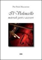 Il violoncello materiali, parti e accessori di P. Paolo Maccarrone edito da Simple