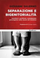 Separazione e bigenitorialità. Emozioni e problemi, conseguenze psicologiche nella mente del bambino di Giovanni Salerno edito da Bonfirraro