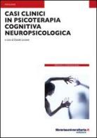 Casi clinici in psicoterapia cognitiva neuropsicologica di Davide Liccione edito da libreriauniversitaria.it
