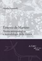 Ernesto De Martino: teoria antropologica e metodologia della ricerca di Amalia Signorelli edito da L'Asino d'Oro