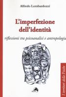 L' imperfezione dell'identità. Riflessioni tra psicoanalisi e antropologia di Alfredo Lombardozzi edito da Alpes Italia