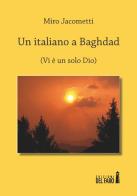 Un italiano a Baghdad di Miro Jacometti edito da Edizioni del Faro
