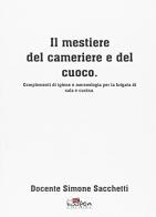 Il mestiere del cameriere e del cuoco. Complementi di igiene e merceologia per la brigata di sala e cucina di Simone Sacchetti edito da Boopen