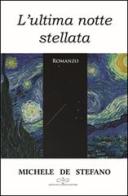 L' ultima notte stellata di Michele De Stefano edito da Giuliano Ladolfi Editore