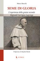 Seme di gloria. L'esperienza della grazia secondo Réginald Garrigou-Lagrange di Marco Bracchi edito da If Press