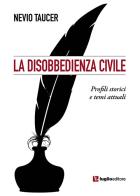 La disobbedienza civile. Profili storici e temi attuali di Nevio Taucer edito da Luglio (Trieste)