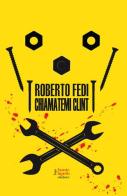 Chiamatemi Clint di Roberto Fedi edito da Fausto Lupetti Editore